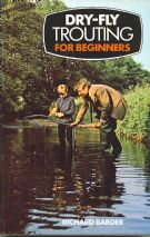 Dry Fly Trouting For Beginners by Richard Barder